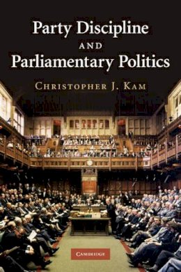 Christopher J. Kam - Party Discipline and Parliamentary Politics - 9781107402690 - V9781107402690