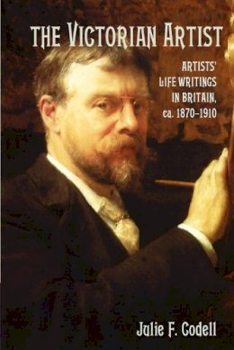 Julie F. Codell - The Victorian Artist: Artists´ Life Writings in Britain, c.1870–1910 - 9781107407404 - V9781107407404