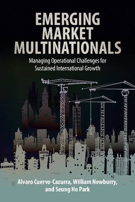 Alvaro Cuervo-Cazurra - Emerging Market Multinationals: Managing Operational Challenges for Sustained International Growth - 9781107421523 - V9781107421523