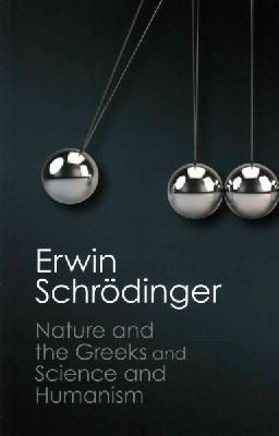 Erwin Schrödinger - 'Nature and the Greeks' and 'Science and Humanism' (Canto Classics) - 9781107431836 - V9781107431836