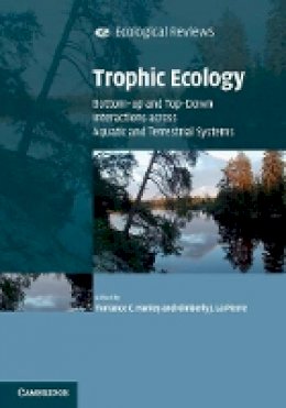 Torrance Hanley - Trophic Ecology: Bottom-Up and Top-Down Interactions across Aquatic and Terrestrial Systems - 9781107434325 - V9781107434325