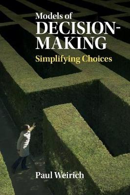 Paul Weirich - Models of Decision-Making: Simplifying Choices - 9781107434783 - V9781107434783