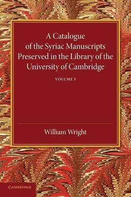 Wright, William - A Catalogue of the Syriac Manuscripts Preserved in the Library of the University of Cambridge: Volume 1 - 9781107440715 - V9781107440715