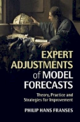 Philip Hans Franses - Expert Adjustments of Model Forecasts: Theory, Practice and Strategies for Improvement - 9781107441613 - V9781107441613