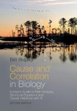 Bill Shipley - Cause and Correlation in Biology: A User's Guide to Path Analysis, Structural Equations and Causal Inference with R - 9781107442597 - V9781107442597