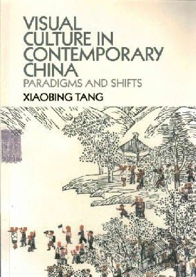Xiaobing Tang - Visual Culture in Contemporary China: Paradigms and Shifts - 9781107446373 - V9781107446373