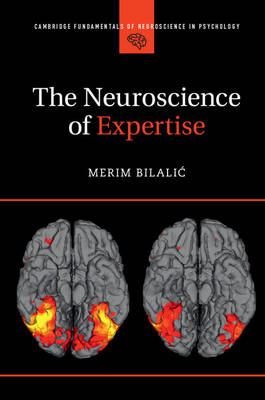 Merim Bilalic - The Neuroscience of Expertise (Cambridge Fundamentals of Neuroscience in Psychology) - 9781107446519 - V9781107446519