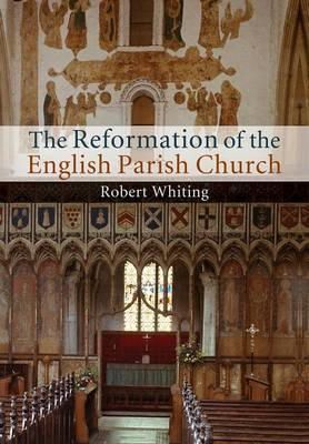 Robert Whiting - The Reformation of the English Parish Church - 9781107460355 - V9781107460355