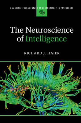Richard J. Haier - The Neuroscience of Intelligence (Cambridge Fundamentals of Neuroscience in Psychology) - 9781107461437 - V9781107461437