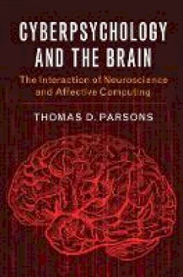 Thomas D. Parsons - Cyberpsychology and the Brain: The Interaction of Neuroscience and Affective Computing - 9781107477575 - V9781107477575