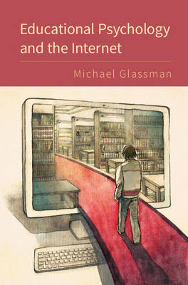 Michael Glassman - Educational Psychology and the Internet - 9781107479302 - V9781107479302