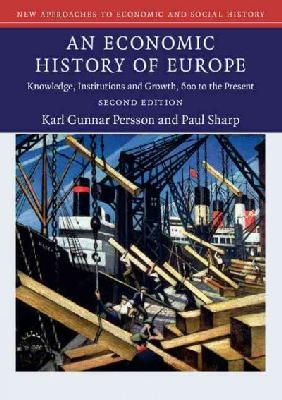 Persson, Karl Gunnar, Sharp, Paul - An Economic History of Europe: Knowledge, Institutions and Growth, 600 to the Present (New Approaches to Economic and Social History) - 9781107479388 - V9781107479388