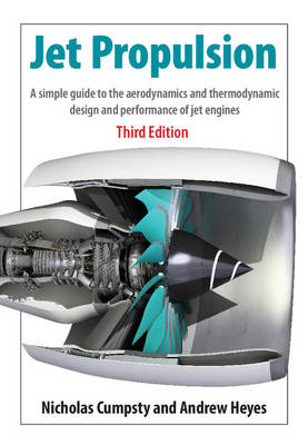 Nicholas  Cumpsty - Jet Propulsion: A Simple Guide to the Aerodynamics and Thermodynamic Design and Performance of Jet Engines - 9781107511224 - V9781107511224