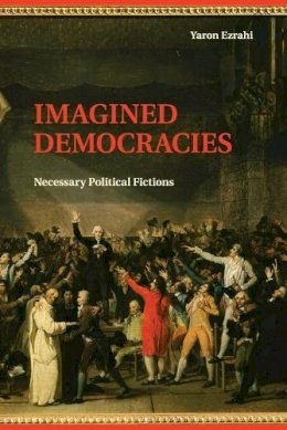Yaron Ezrahi - Imagined Democracies: Necessary Political Fictions - 9781107529922 - V9781107529922
