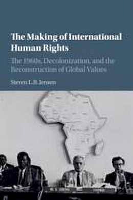 Steven L. B. Jensen - Human Rights in History: The Making of International Human Rights: The 1960s, Decolonization, and the Reconstruction of Global Values - 9781107531079 - V9781107531079