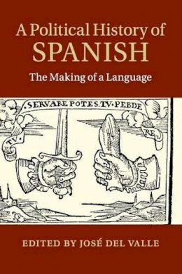 Edited By Jos   Del - A Political History of Spanish: The Making of a Language - 9781107533653 - V9781107533653