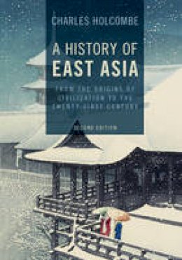 Charles Holcombe - A History of East Asia: From the Origins of Civilization to the Twenty-First Century - 9781107544895 - V9781107544895