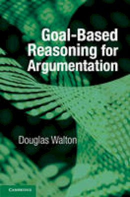 Douglas Walton - Goal-based Reasoning for Argumentation - 9781107545090 - V9781107545090