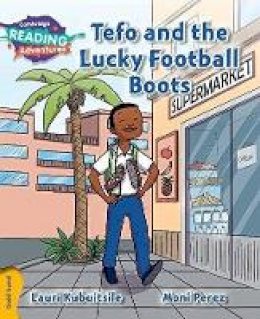 Lauri Kubuitsile - Cambridge Reading Adventures: Tefo and the Lucky Football Boots Gold Band - 9781107551411 - V9781107551411 Lauri Kubuitsile - Cambridge Reading Adventures: Tefo and the Lucky Football Boots Gold Band - 9781107551411 - V9781107551411
