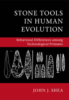 John J. Shea - Stone Tools in Human Evolution: Behavioral Differences among Technological Primates - 9781107554931 - V9781107554931
