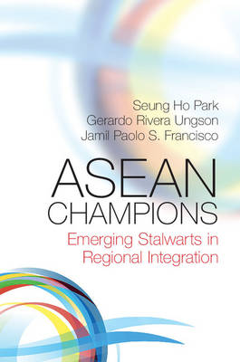 Seung-Ho Park - ASEAN Champions: Emerging Stalwarts in Regional Integration - 9781107569591 - V9781107569591