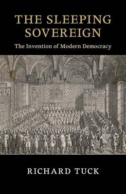 Richard Tuck - The Sleeping Sovereign: The Invention of Modern Democracy - 9781107570580 - V9781107570580