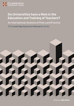 Edited By Bob Moon - Do Universities have a Role in the Education and Training of Teachers?: An International Analysis of Policy and Practice - 9781107571907 - V9781107571907