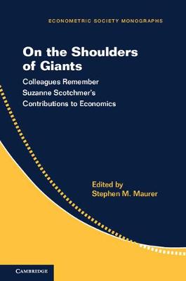 Stephen Maurer - Econometric Society Monographs: Series Number 57: On the Shoulders of Giants: Colleagues Remember Suzanne Scotchmer´s Contributions to Economics - 9781107578968 - V9781107578968