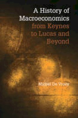 Michel De Vroey - A History of Macroeconomics from Keynes to Lucas and Beyond - 9781107584945 - V9781107584945