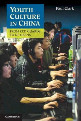 Paul Clark - Youth Culture in China: From Red Guards to Netizens - 9781107602502 - V9781107602502