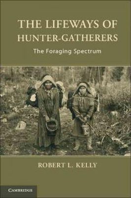 Dr. Robert L. Kelly - The Lifeways of Hunter-Gatherers: The Foraging Spectrum - 9781107607613 - V9781107607613