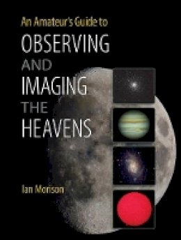 Ian Morison - An Amateur's Guide to Observing and Imaging the Heavens - 9781107619609 - V9781107619609