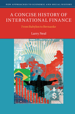 Larry Neal - A Concise History of International Finance: From Babylon to Bernanke (New Approaches to Economic and Social History) - 9781107621213 - V9781107621213