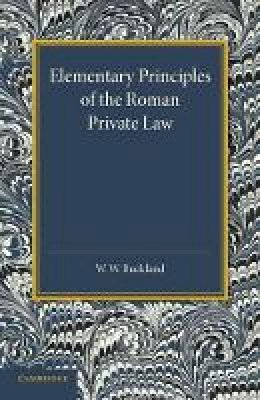 W. W. Buckland - Elementary Principles of the Roman Private Law - 9781107634329 - V9781107634329