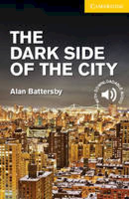 Alan Battersby - The Dark Side of the City  Level 2 Elementary/Lower Intermediate (Cambridge English Readers) - 9781107635616 - V9781107635616
