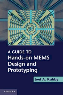 Joel A. Kubby - Guide to Hands-on MEMS Design and Prototyping - 9781107645790 - V9781107645790