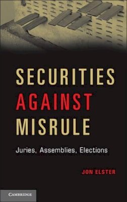 Jon Elster - Securities Against Misrule: Juries, Assemblies, Elections - 9781107649958 - V9781107649958