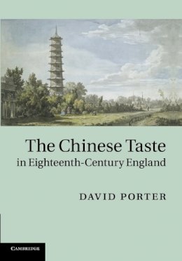David Porter - The Chinese Taste in Eighteenth-Century England - 9781107662377 - V9781107662377