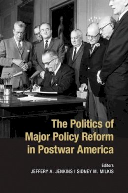 Jeffery Jenkins - The Politics of Major Policy Reform in Postwar America - 9781107668485 - V9781107668485