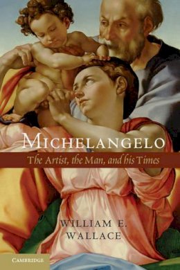 William E. Wallace - Michelangelo: The Artist, the Man and his Times - 9781107673694 - V9781107673694