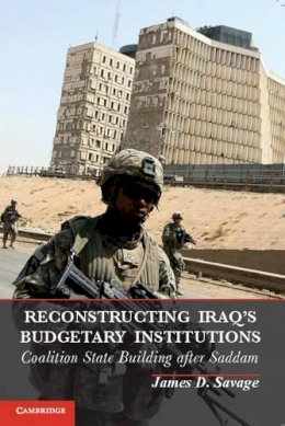 James D. Savage - Reconstructing Iraq's Budgetary Institutions - 9781107678767 - V9781107678767