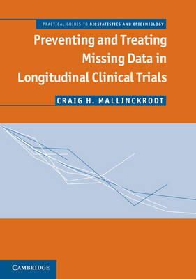 Craig Mallinckrodt - Preventing and Treating Missing Data in Longitudinal Clinical Trials: A Practical Guide (Practical Guides to Biostatistics and Epidemiology) - 9781107679153 - V9781107679153