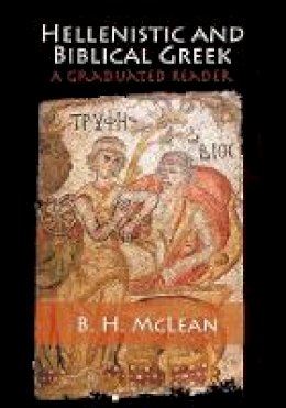 B. H. Mclean - Hellenistic and Biblical Greek: A Graduated Reader - 9781107686281 - V9781107686281