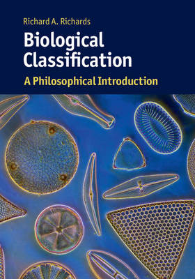 Richard A. Richards - Biological Classification: A Philosophical Introduction (Cambridge Introductions to Philosophy and Biology) - 9781107687844 - V9781107687844