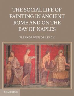 Eleanor Winsor Leach - The Social Life of Painting in Ancient Rome and on the Bay of Naples - 9781107690462 - V9781107690462