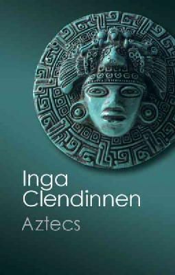 Inga Clendinnen - Aztecs: An Interpretation (Canto Classics) - 9781107693562 - V9781107693562