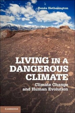 Renée Hetherington - Living in a Dangerous Climate: Climate Change and Human Evolution - 9781107694736 - V9781107694736