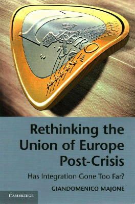 Giandomenico Majone - Rethinking the Union of Europe Post-Crisis: Has Integration Gone Too Far? - 9781107694798 - V9781107694798