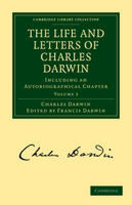 Charles Darwin - The Life and Letters of Charles Darwin: Including an Autobiographical Chapter (Cambridge Library Collection - Darwin, Evolution and Genetics) - 9781108003452 - V9781108003452