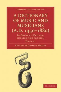 George Grove - Dictionary of Music and Musicians (A.D. 1450-1880) 5 Volume Paperback Set - 9781108004268 - V9781108004268